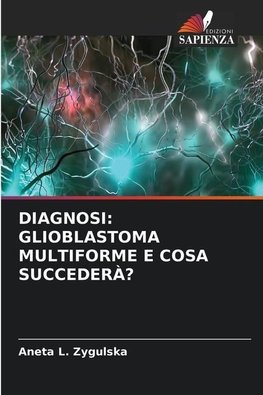 DIAGNOSI: GLIOBLASTOMA MULTIFORME E COSA SUCCEDERÀ?