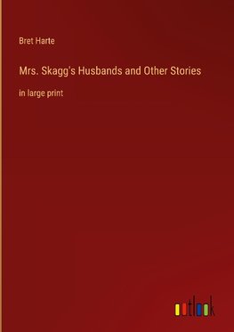 Mrs. Skagg's Husbands and Other Stories