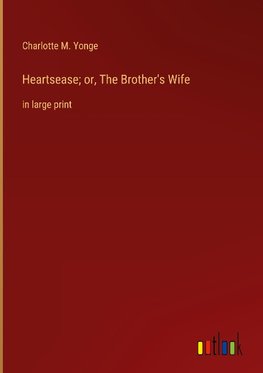 Heartsease; or, The Brother's Wife