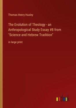 The Evolution of Theology - an Anthropological Study Essay #8 from "Science and Hebrew Tradition"