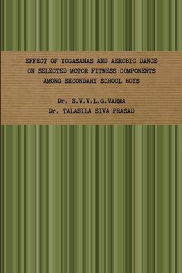 EFFECT OF YOGASANAS AND AEROBIC DANCE ON SELECTED MOTOR FITNESS COMPONENTS AMONG SECONDARY SCHOOL BOYS