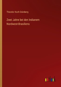 Zwei Jahre bei den Indianern Nordwest-Brasiliens