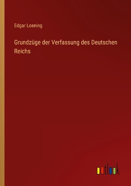 Grundzüge der Verfassung des Deutschen Reichs