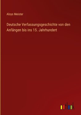 Deutsche Verfassungsgeschichte von den Anfängen bis ins 15. Jahrhundert