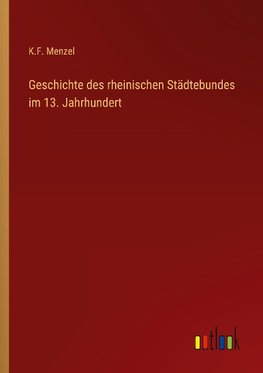 Geschichte des rheinischen Städtebundes im 13. Jahrhundert