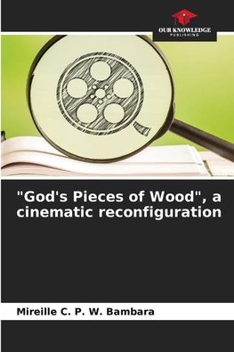 "God's Pieces of Wood", a cinematic reconfiguration