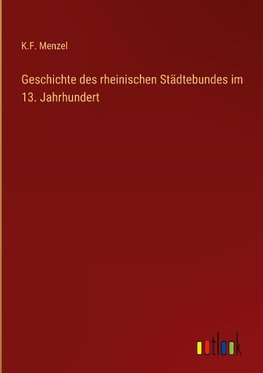 Geschichte des rheinischen Städtebundes im 13. Jahrhundert