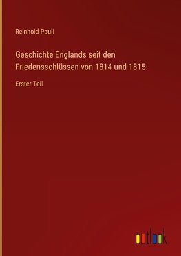 Geschichte Englands seit den Friedensschlüssen von 1814 und 1815