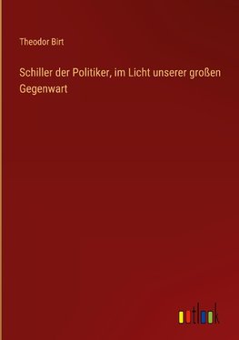 Schiller der Politiker, im Licht unserer großen Gegenwart