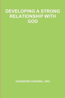 DEVELOPING A STRONG RELATIONSHIP WITH GOD