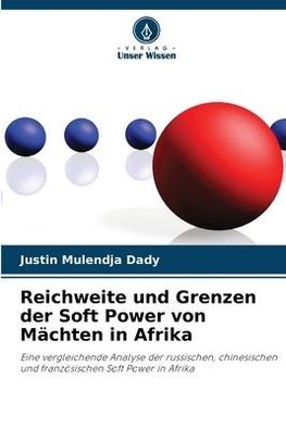 Reichweite und Grenzen der Soft Power von Mächten in Afrika