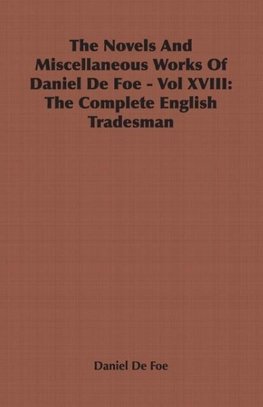 The Novels And Miscellaneous Works Of Daniel De Foe - Vol XVIII