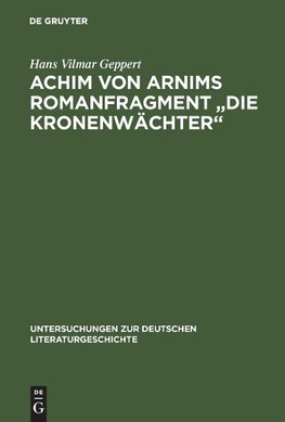 Achim von Arnims Romanfragment "Die Kronenwächter"