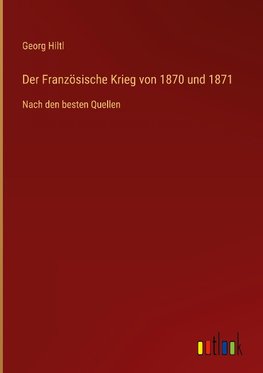 Der Französische Krieg von 1870 und 1871