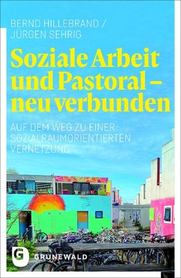 Soziale Arbeit und Pastoral - neu verbunden