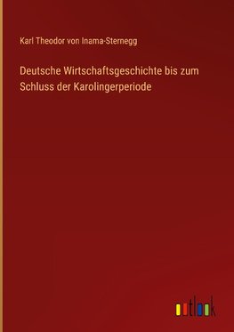 Deutsche Wirtschaftsgeschichte bis zum Schluss der Karolingerperiode