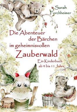 Die Abenteuer der Bärchen im geheimnisvollen Zauberwald - Ein Kinderbuch ab 4 bis 11 Jahre