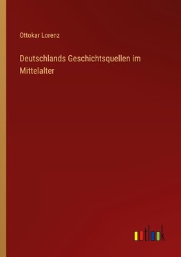 Deutschlands Geschichtsquellen im Mittelalter