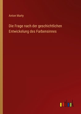 Die Frage nach der geschichtlichen Entwickelung des Farbensinnes