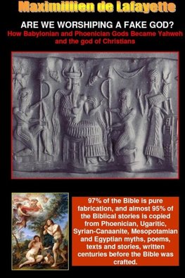 ARE WE WORSHIPING A FAKE GOD? How Babylonian and Phoenician Gods Became Yahweh and the God of Christians