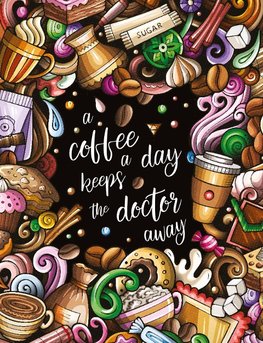 "A coffee a day keeps the doctor away" - Das große Kaffee ¿ Malbuch für Erwachsene.