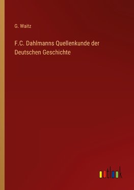 F.C. Dahlmanns Quellenkunde der Deutschen Geschichte