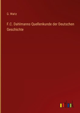 F.C. Dahlmanns Quellenkunde der Deutschen Geschichte