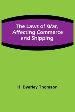 The Laws of War, Affecting Commerce and Shipping