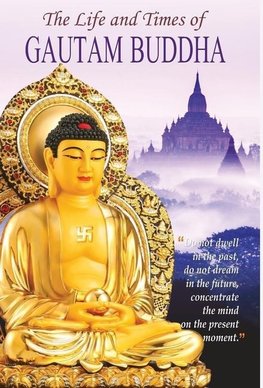 The Life and Times of Gautam Buddha