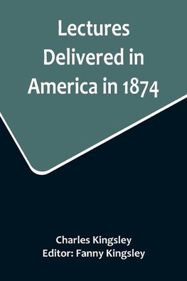 Lectures Delivered in America in 1874