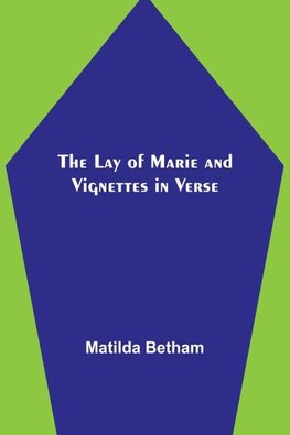 The Lay of Marie and Vignettes in Verse