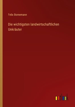 Die wichtigsten landwirtschaftlichen Unkräuter