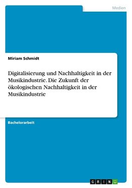 Digitalisierung und Nachhaltigkeit in der Musikindustrie. Die Zukunft der ökologischen Nachhaltigkeit in der Musikindustrie