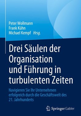 Drei Säulen der Organisation und Führung in turbulenten Zeiten