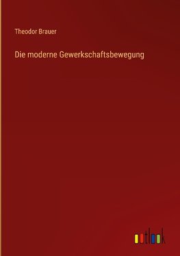 Die moderne Gewerkschaftsbewegung