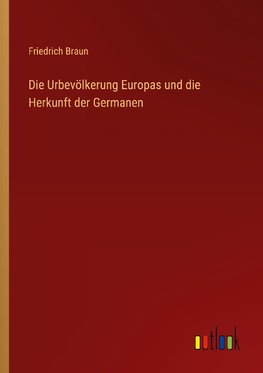 Die Urbevölkerung Europas und die Herkunft der Germanen