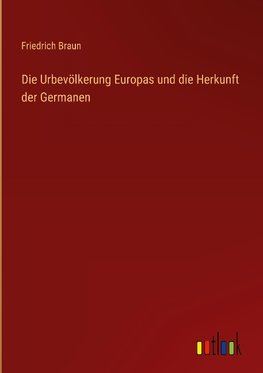 Die Urbevölkerung Europas und die Herkunft der Germanen