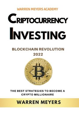 Cryptocurrency Investing Blockchain Revolution 2022 the Best Strategies to Become a Crypto Millionaire