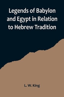 Legends of Babylon and Egypt in Relation to Hebrew Tradition