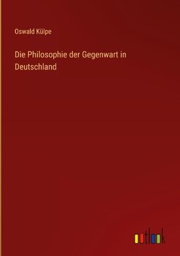 Die Philosophie der Gegenwart in Deutschland