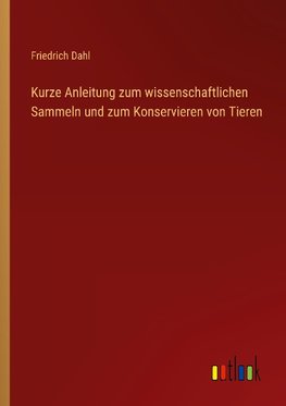 Kurze Anleitung zum wissenschaftlichen Sammeln und zum Konservieren von Tieren