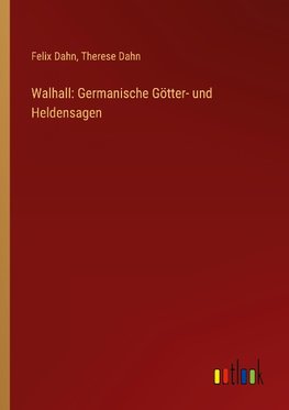 Walhall: Germanische Götter- und Heldensagen