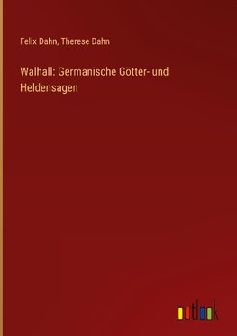 Walhall: Germanische Götter- und Heldensagen