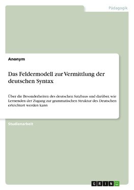 Das Feldermodell zur Vermittlung der deutschen Syntax