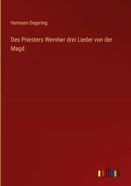 Des Priesters Wernher drei Lieder von der Magd