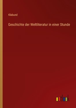 Geschichte der Weltliteratur in einer Stunde