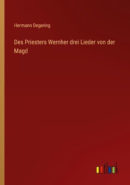 Des Priesters Wernher drei Lieder von der Magd