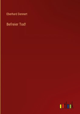 Befreier Tod!