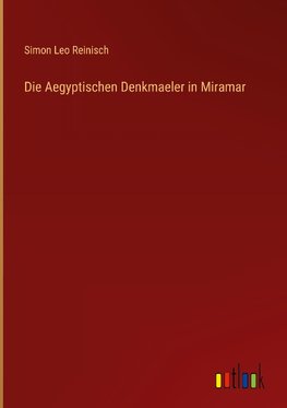 Die Aegyptischen Denkmaeler in Miramar