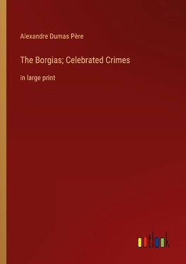 The Borgias; Celebrated Crimes